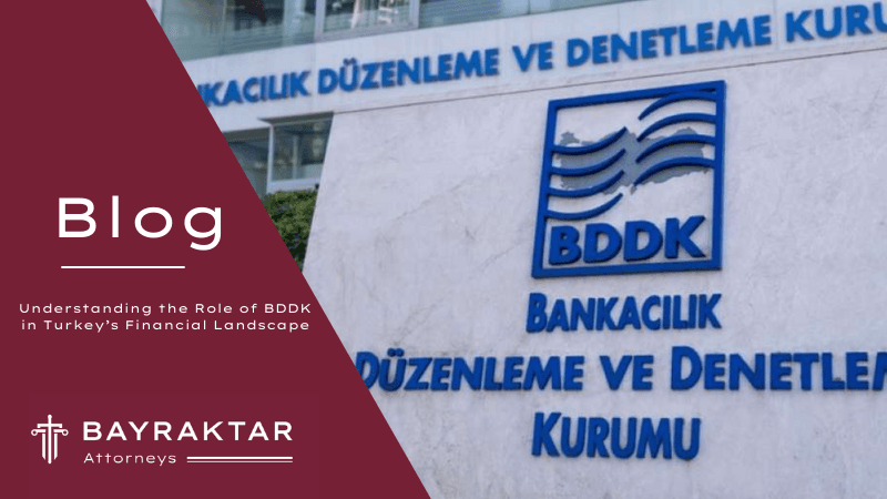 Understanding the Role of BDDK in Turkey’s Financial Landscape