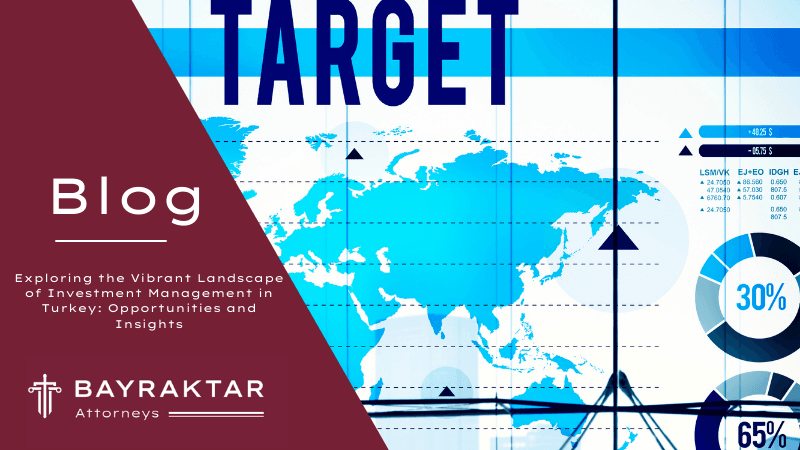 Exploring the Vibrant Landscape of Investment Management in Turkey: Opportunities and Insights
