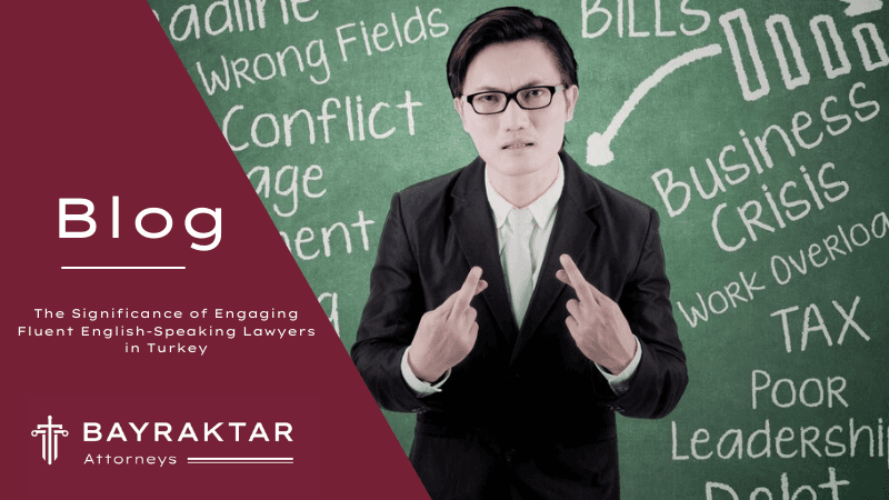 The Significance of Engaging Fluent English-Speaking Lawyers in Turkey