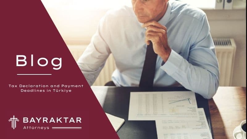Financial documents and tax paperwork representing declaration and payment deadlines in Türkiye