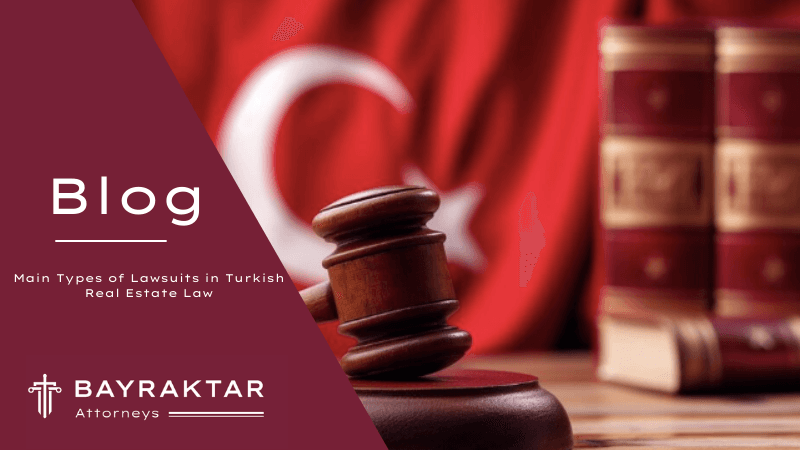 Main Types of Lawsuits in Turkish Real Estate Law