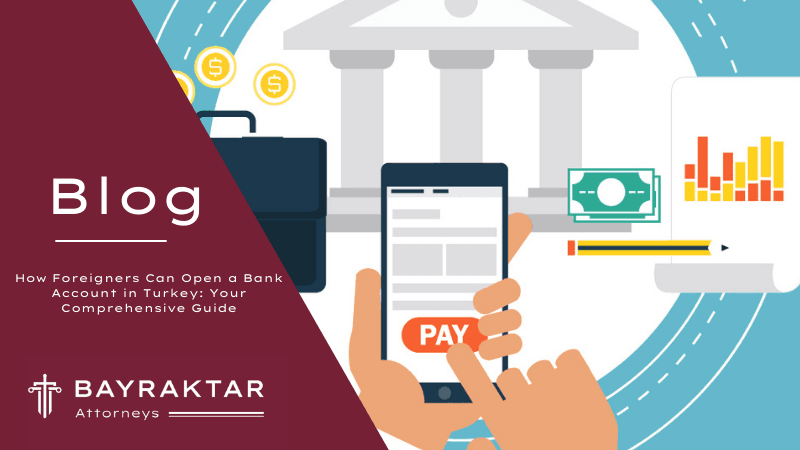 How Foreigners Can Open a Bank Account in Turkey: Your Comprehensive Guide