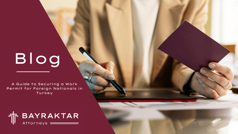 A Guide to Securing a Work Permit for Foreign Nationals in Turkey