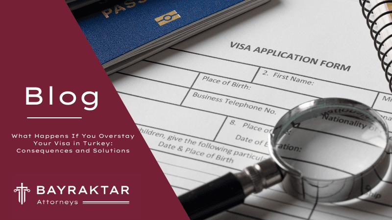 What Happens If You Overstay Your Visa in Turkey: Consequences and Solutions