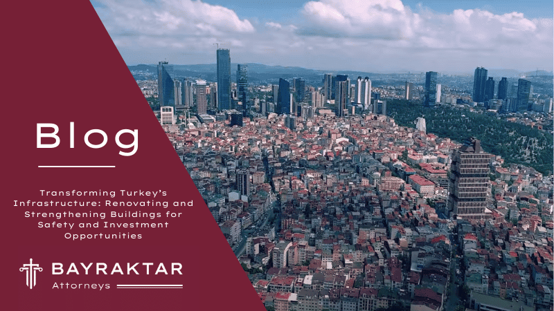 Transforming Turkey’s Infrastructure: Renovating and Strengthening Buildings for Safety and Investment Opportunities