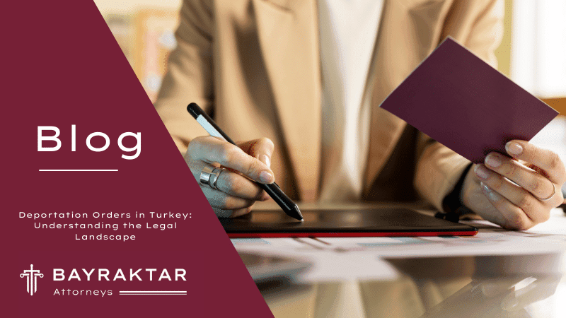 Deportation Orders in Turkey: Understanding the Legal Landscape