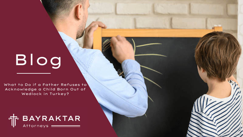 What to Do if a Father Refuses to Acknowledge a Child Born Out of Wedlock in Turkey?