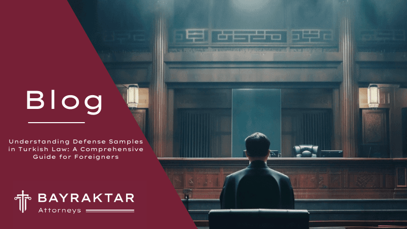 Understanding Defense Samples in Turkish Law: A Comprehensive Guide for Foreigners