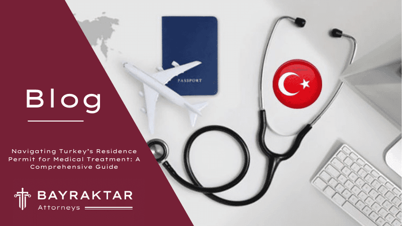 Navigating Turkey’s Residence Permit for Medical Treatment: A Comprehensive Guide