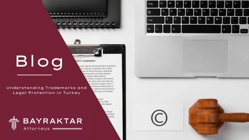 Understanding Trademarks and Legal Protection in Turkey