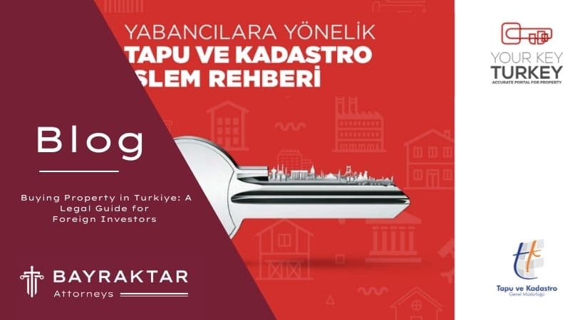Foreign investors exploring real estate options in Türkiye with legal guidance from Bayraktar Attorneys.