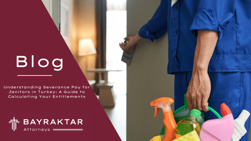 Understanding Severance Pay for Janitors in Turkey: A Guide to Calculating Your Entitlements