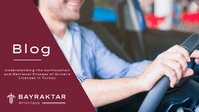 Understanding the Confiscation and Retrieval Process of Driver’s Licenses in Turkey