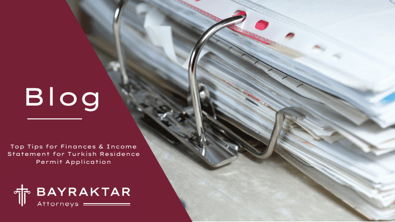 Top Tips for Finances & Income Statement for Turkish Residence Permit Application
