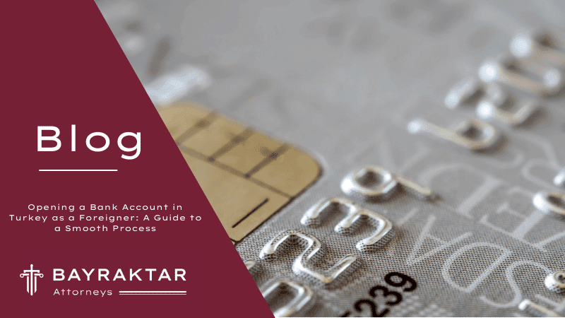 Opening a Bank Account in Turkey as a Foreigner: A Guide to a Smooth Process