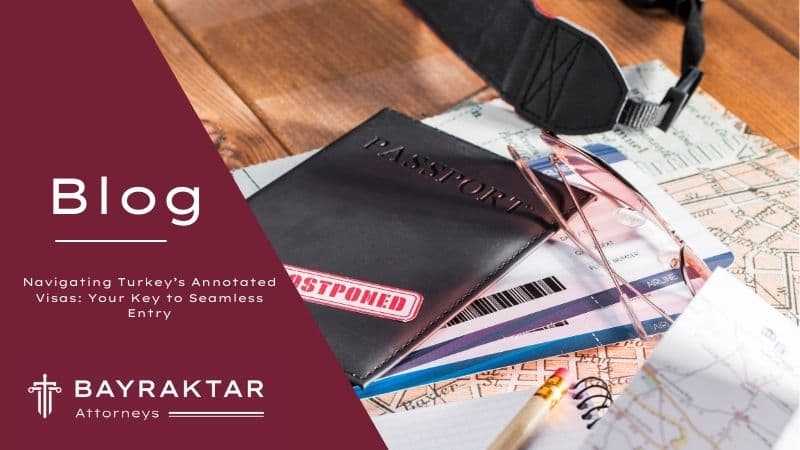 Navigating Turkey’s Annotated Visas: Your Key to Seamless Entry