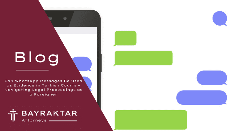 Can WhatsApp Messages Be Used as Evidence in Turkish Courts – Navigating Legal Proceedings as a Foreigner