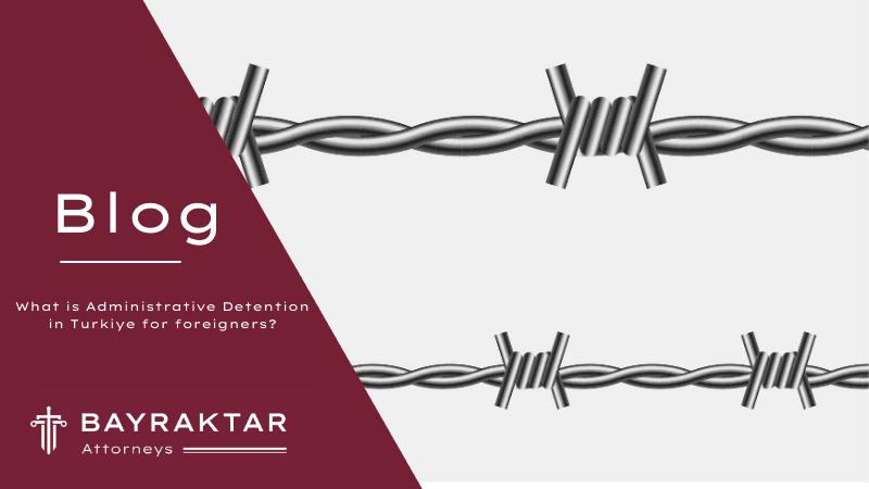 What is Administrative Detention in Turkiye for foreigners?
