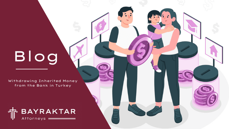 Withdrawing Inherited Money from the Bank in Turkey