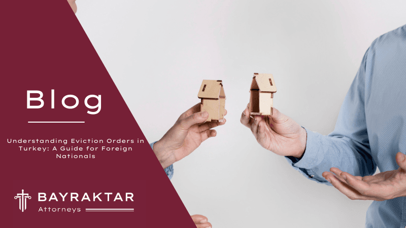 Understanding Eviction Orders in Turkey: A Guide for Foreign Nationals