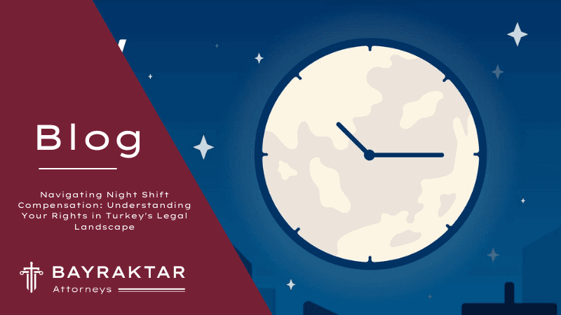 Navigating Night Shift Compensation: Understanding Your Rights in Turkey’s Legal Landscape