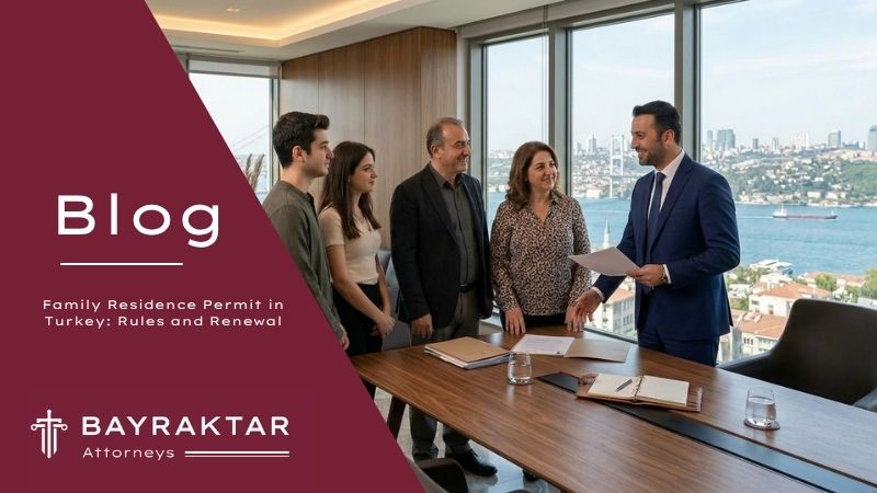 Family Residence Permit in Turkey: Rules and Renewal
