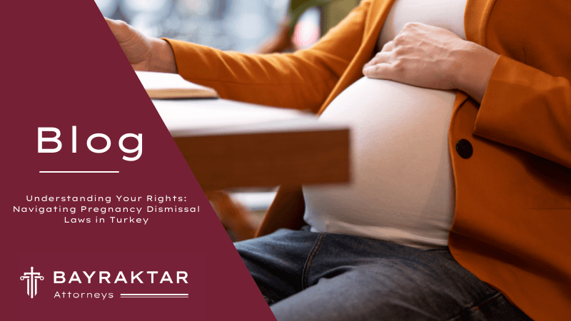 Pregnancy Dismissal in Turkey: Know Your Rights 2026