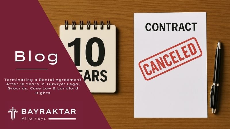Terminating a Rental Agreement After 10 Years in Türkiye 2026