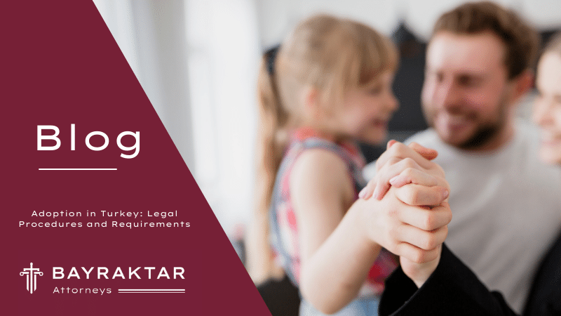 Adoption in Turkey: Legal Procedures & Requirements 2026