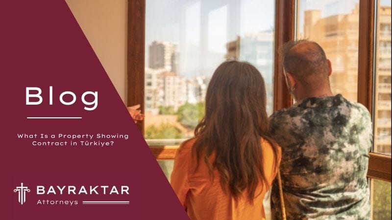 What Is a Property Showing Contract in Türkiye? 2026