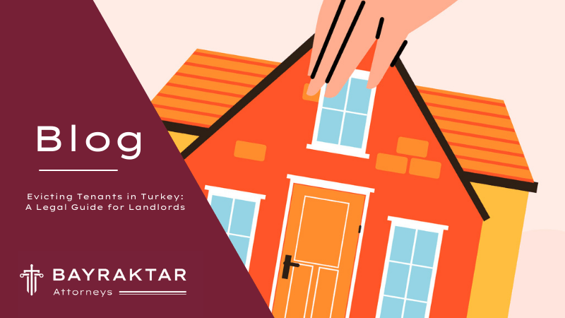 Evicting Tenants in Turkey: A Guide for Landlords 2026