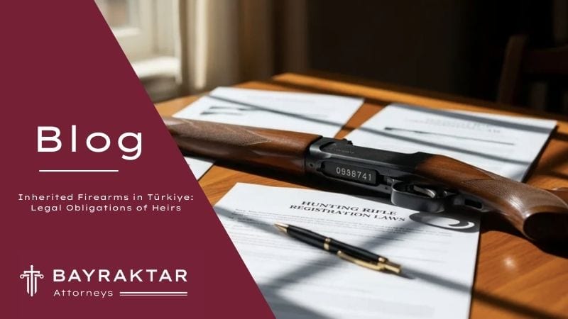 Inherited Firearms in Türkiye: Heirs' Legal Duties 2026