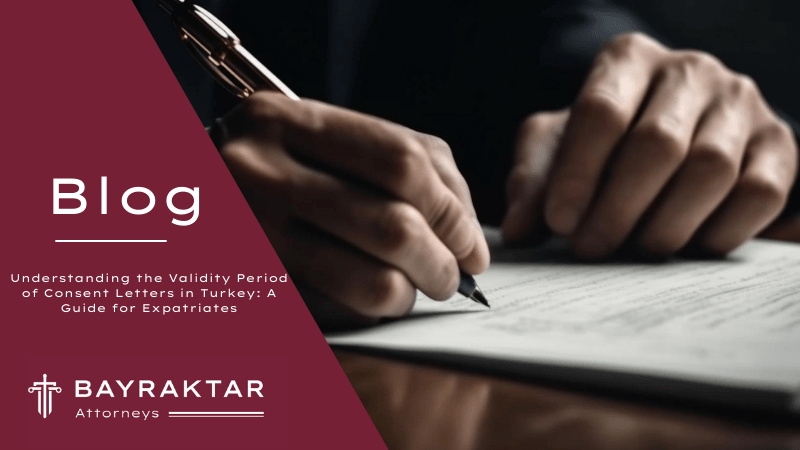 Validity Period of Consent Letters in Turkey: A Guide 2026