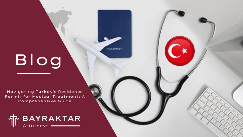 Navigating Turkey’s Residence Permit for Medical Treatment: A Comprehensive Guide
