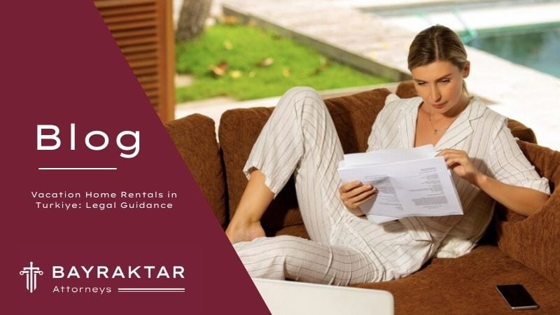 Vacation Home Rentals in Türkiye: Legal Guidance 2026