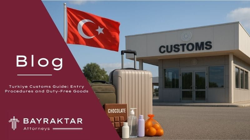 Türkiye Customs Guide 2025: Duty-Free Allowances 2026