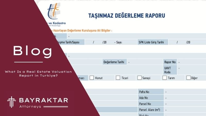 What Is a Real Estate Valuation Report in Turkiye? 2026