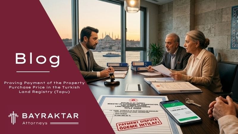 Proving Payment of the Property Purchase Price in the Turkish Land Registry (Tapu) 2026