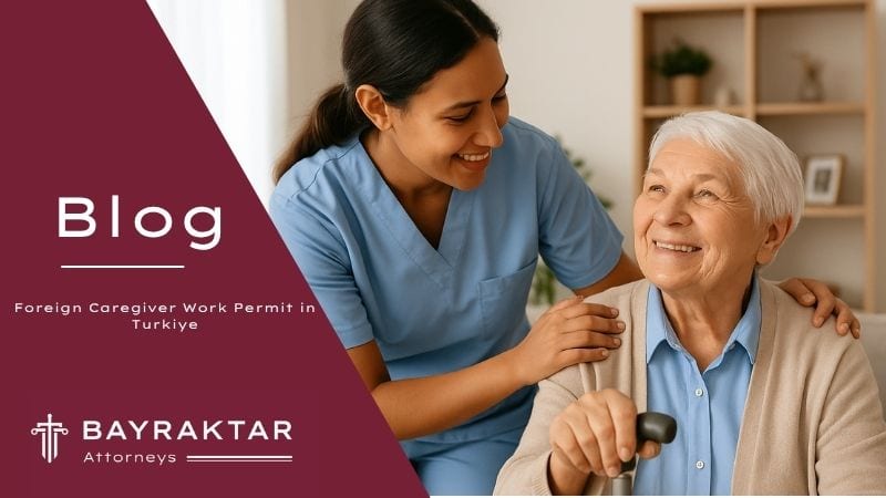 Foreign Caregiver Work Permit in Türkiye: Legal Guide 2026