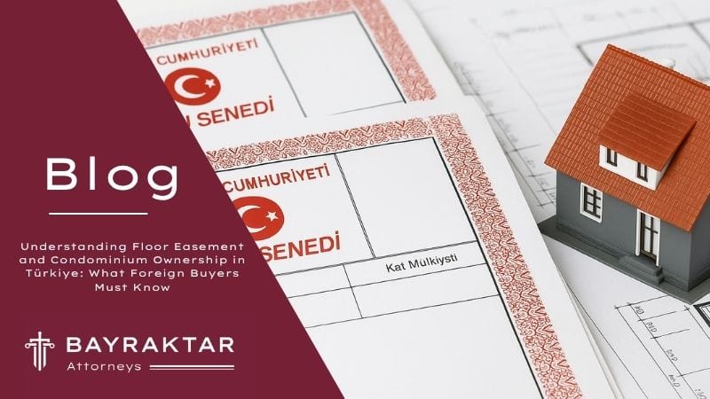 Floor Easement vs Condominium Ownership in Türkiye 2026