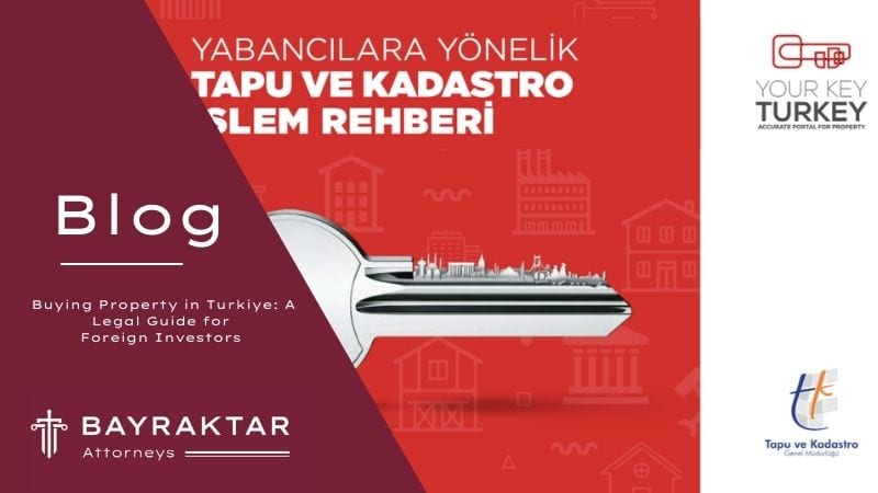 Foreign investors exploring real estate options in Türkiye with legal guidance from Bayraktar Attorneys.