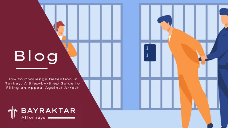 How to Challenge Detention in Turkey: Appeal Guide 2026