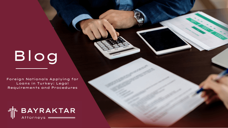 Loans for Foreign Nationals in Turkey: A Legal Guide 2026
