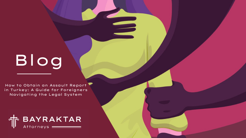 How to Obtain an Assault Report in Turkey 2026