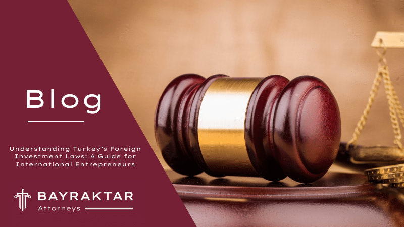 Turkey Foreign Investment Laws: Entrepreneur Guide 2026