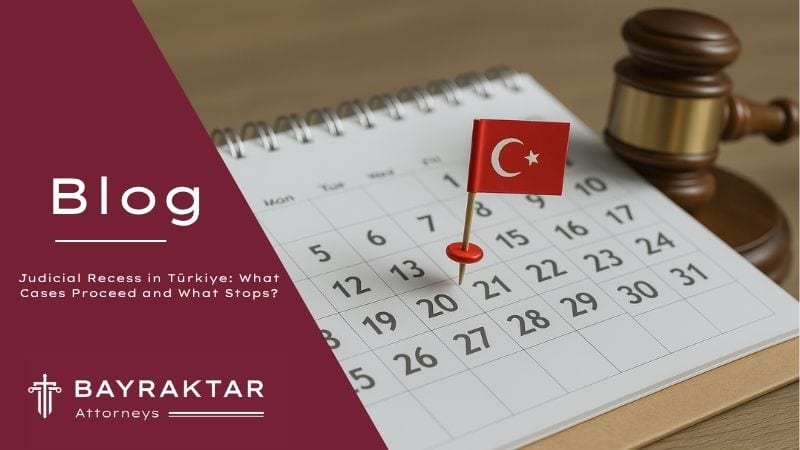 2025 Judicial Recess in Türkiye: What Proceeds 2026