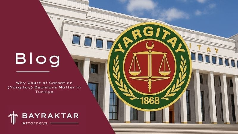Why Yargıtay Decisions Matter in Türkiye 2026