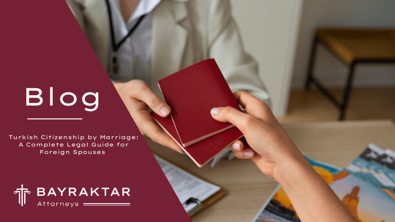 Turkish Citizenship by Marriage: A Complete Legal Guide for Foreign Spouses