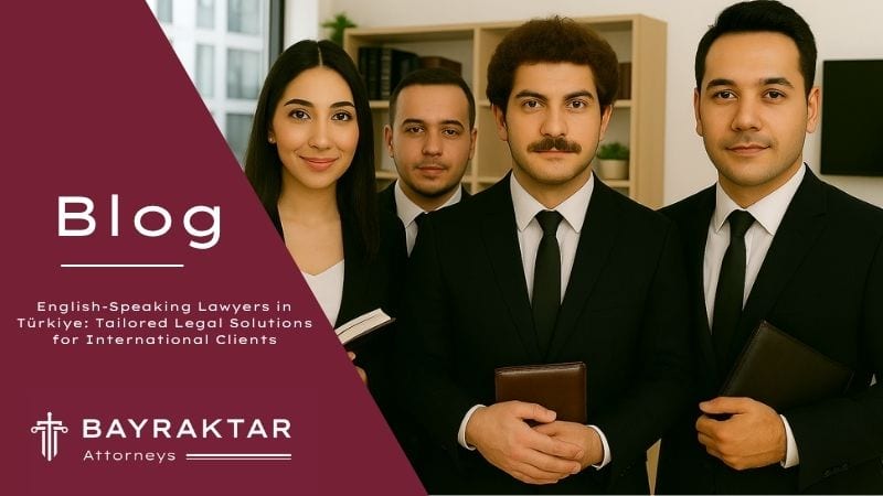 English-Speaking Lawyers in Türkiye for Foreigners 2026