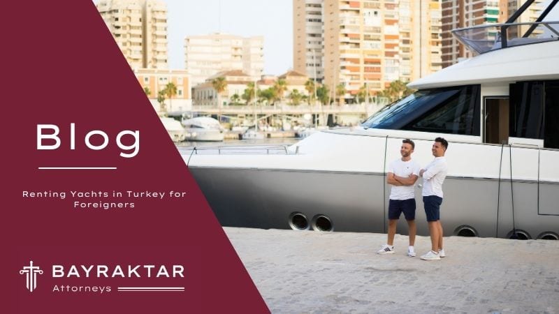 Renting Yachts in Turkey for Foreigners 2026
